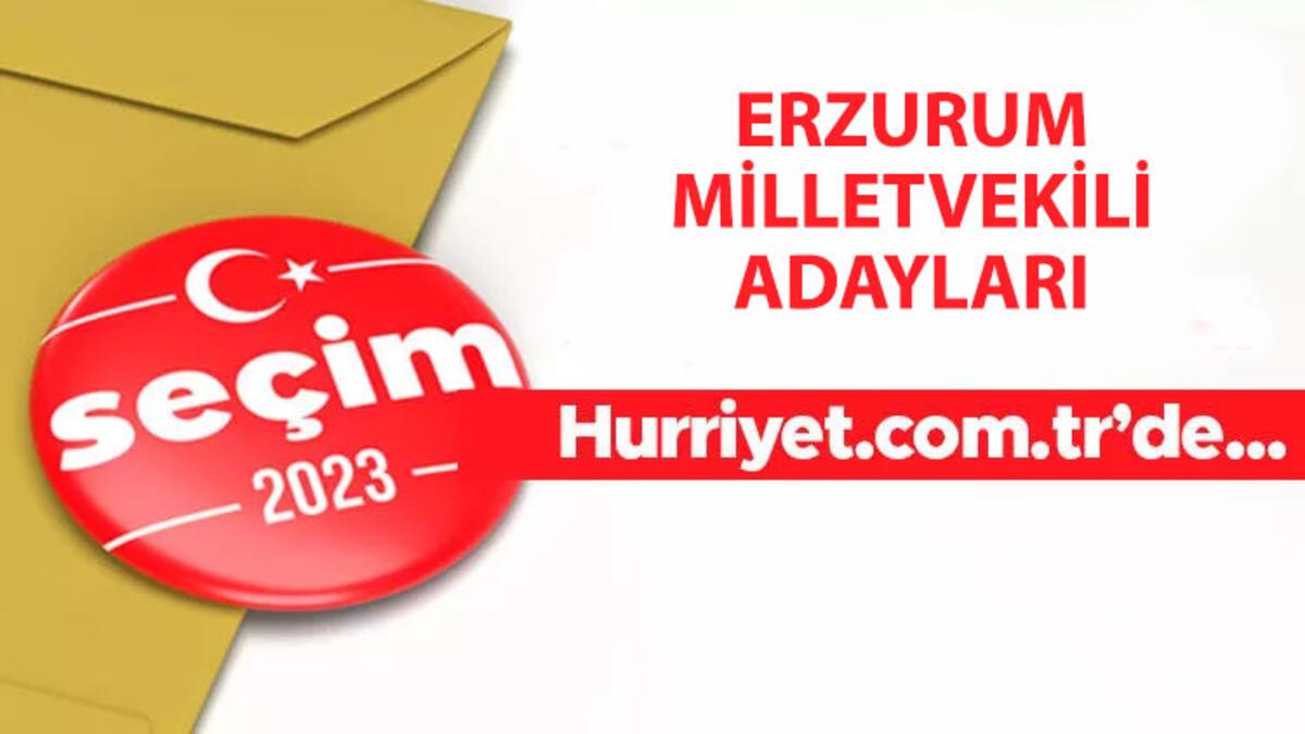 Erzurum milletvekili adayları 2023 - Erzurum 28. devir milletvekili aday listesi