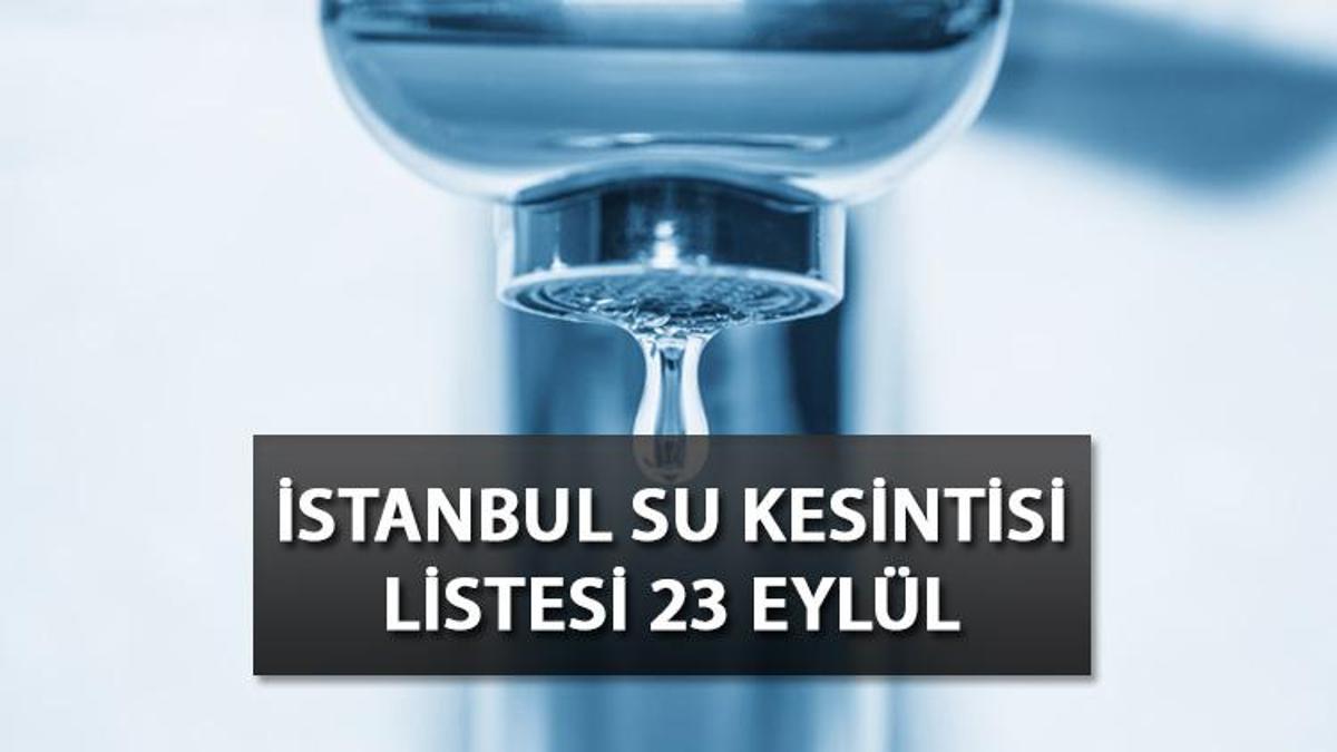 Bahçelievler, Bağcılar, Arnavutköy'de sular ne vakit gelecek? İSKİ ilçe ilçe duyurdu! İşte 23 Eylül Cumartesi İSKİ su kesintisi listesi