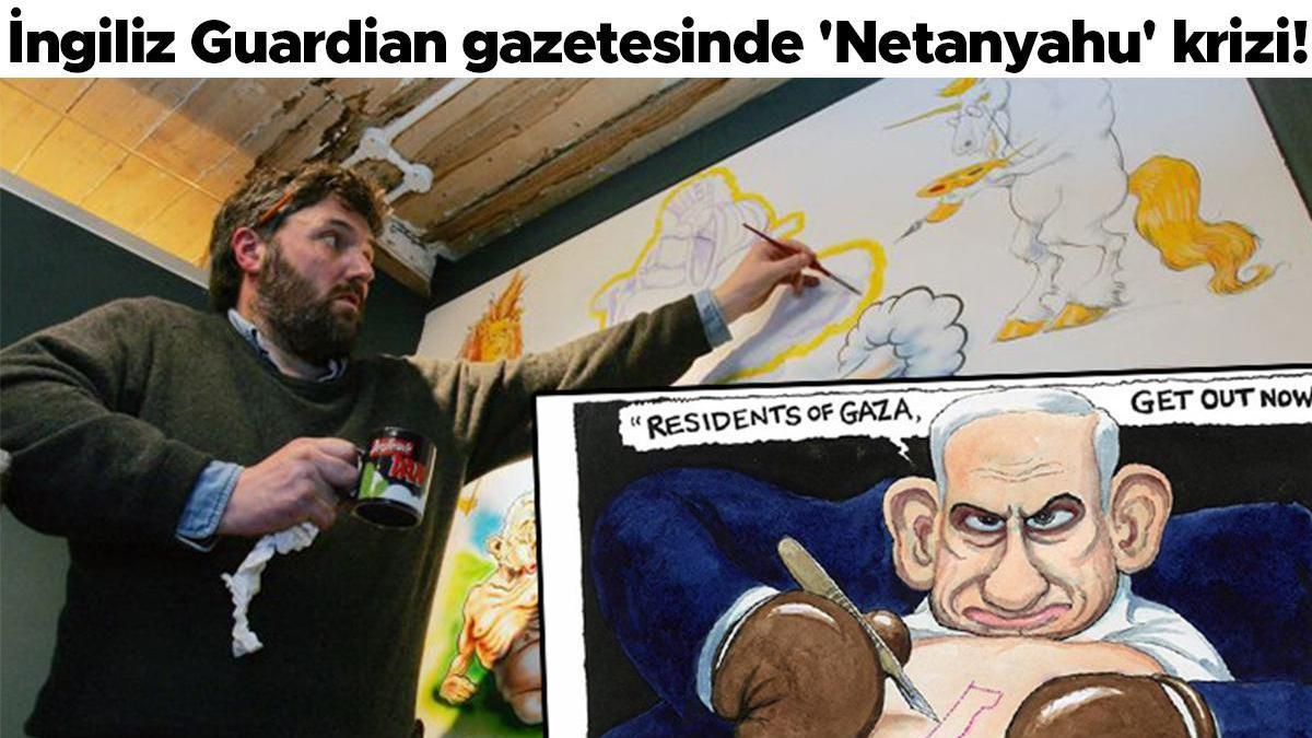 İngiliz Guardian gazetesinde 'Netanyahu' krizi! 42 yıllık karikatürist kovuldu
