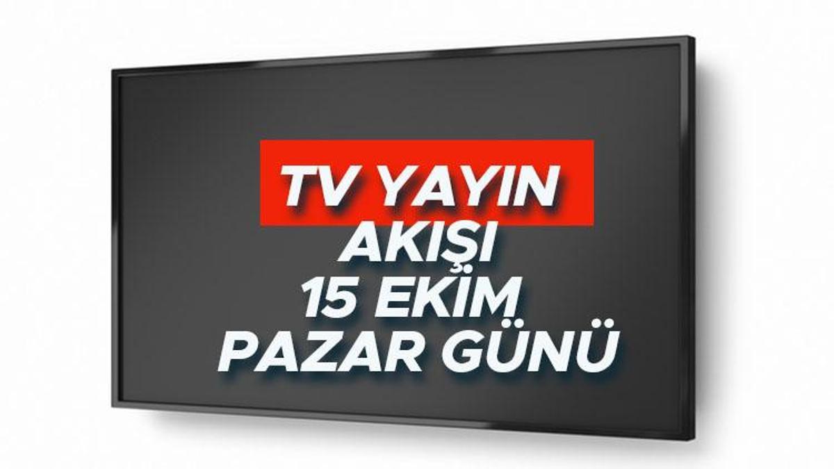 TV yayın akışı 15 Ekim Pazar: Televizyonda hangi dizi ve sinemalar var? Kanal D, Show TV, ATV, Star TV, TRT1, Fox ve TV8 yayın akışı