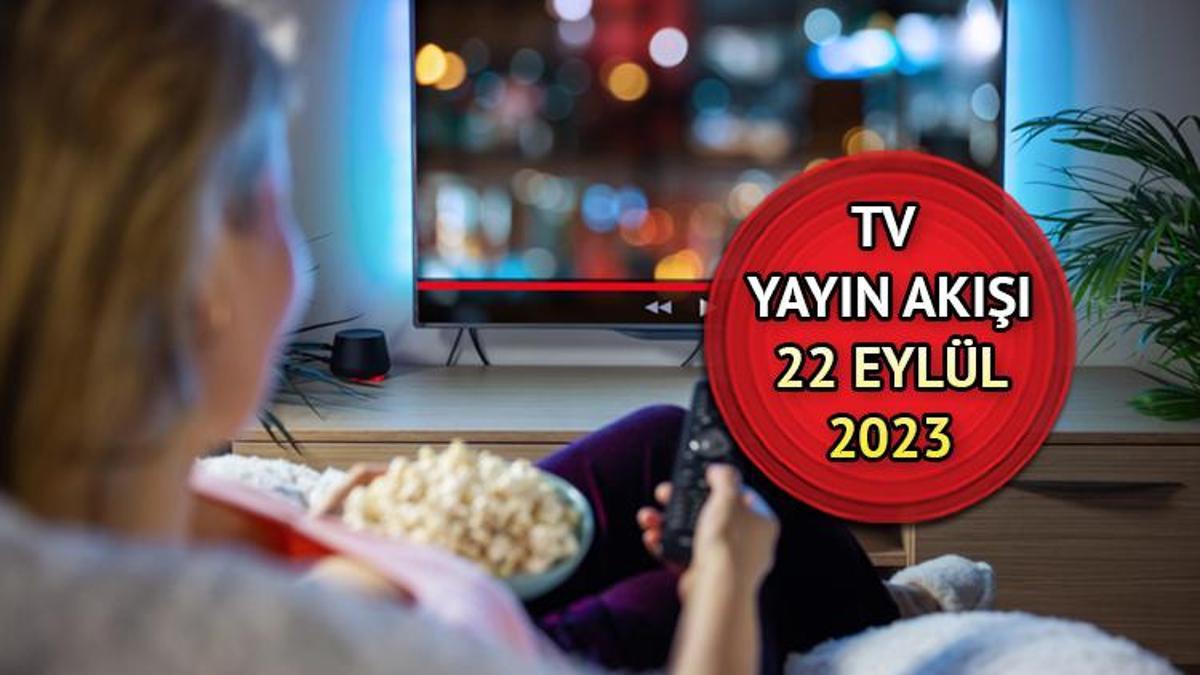 TV yayın akışı 22 Eylül 2023 | Bu akşam televizyonda hangi diziler ve sinemalar var? İşte 22 Eylül Kanal D, TRT1, Star TV, Show TV, ATV, Fox TV ve TV8 yayın akışı listesi!