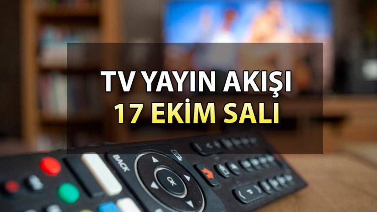 TV yayın akışı bilgisi 17 Ekim Salı günü : Bugün hangi diziler var? İşte, Kanal D, Show TV, ATV, Star, TRT 1, Fox ve TV8 yayın akışı bilgisi