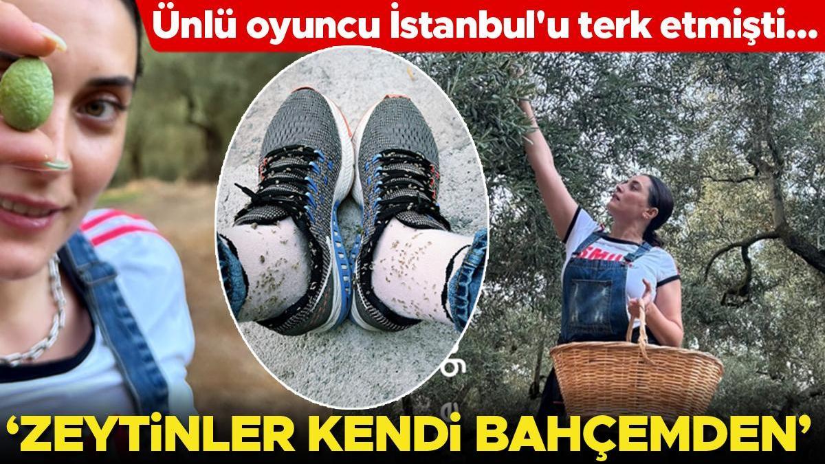 'Zeytinler kendi bahçemden' Ünlü oyuncu sürpriz bir kararla İstanbul'u terk etmişti....