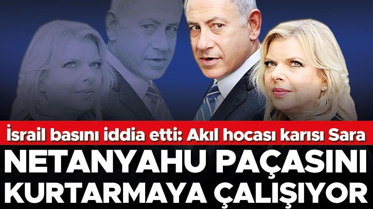 İsrail basını tez etti: Akıl hocası karısı Sara... Netanyahu paçasını kurtarmaya çalışıyor