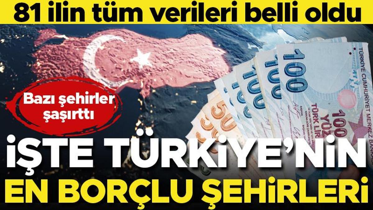 İşte Türkiye'nin en borçlu vilayetleri... Hepsini sıraladık
