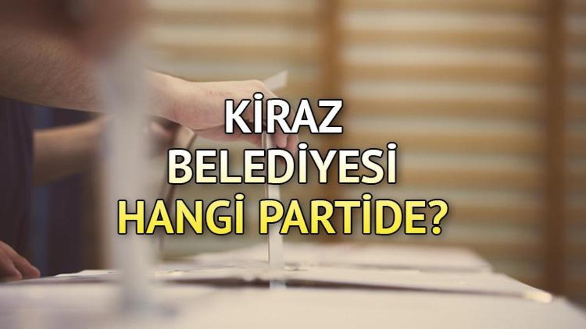 Kiraz Belediyesi hangi partide? İzmir Kiraz Belediye Lideri kimdir? 2019 Kiraz lokal seçim sonuçları...