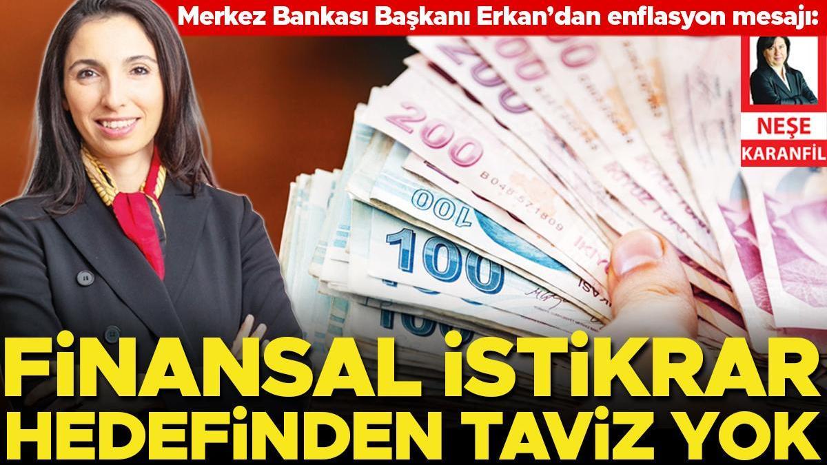 Merkez Bankası Lideri Erkan’dan enflasyon bildirisi: Finansal istikrar maksadından taviz yok