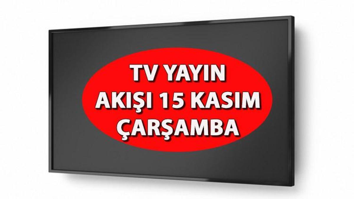 TV YAYIN AKIŞI 15 KASIM ÇARŞAMBA: Bugün televizyonda hangi diziler var? İşte, Kanal D,Show TV, ATV, Star TV, TRT1, Fox ve TV8 yayın akışı