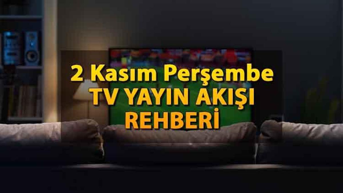 TV yayın akışı 2 Kasım Perşembe: Kanal D, Show TV, ATV, Star TV, TRT 1, Fox ve TV8 yayın akışı rehberi (TV’de bugün neler var)