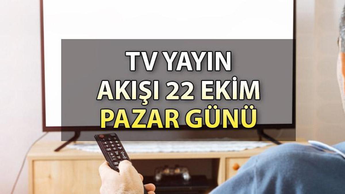 TV yayın akışı 22 Ekim Pazar: Bugün hangi diziler var? Kanal D, Show TV, ATV, Star TV, TRT1, Fox ve TV8 yayın akışı