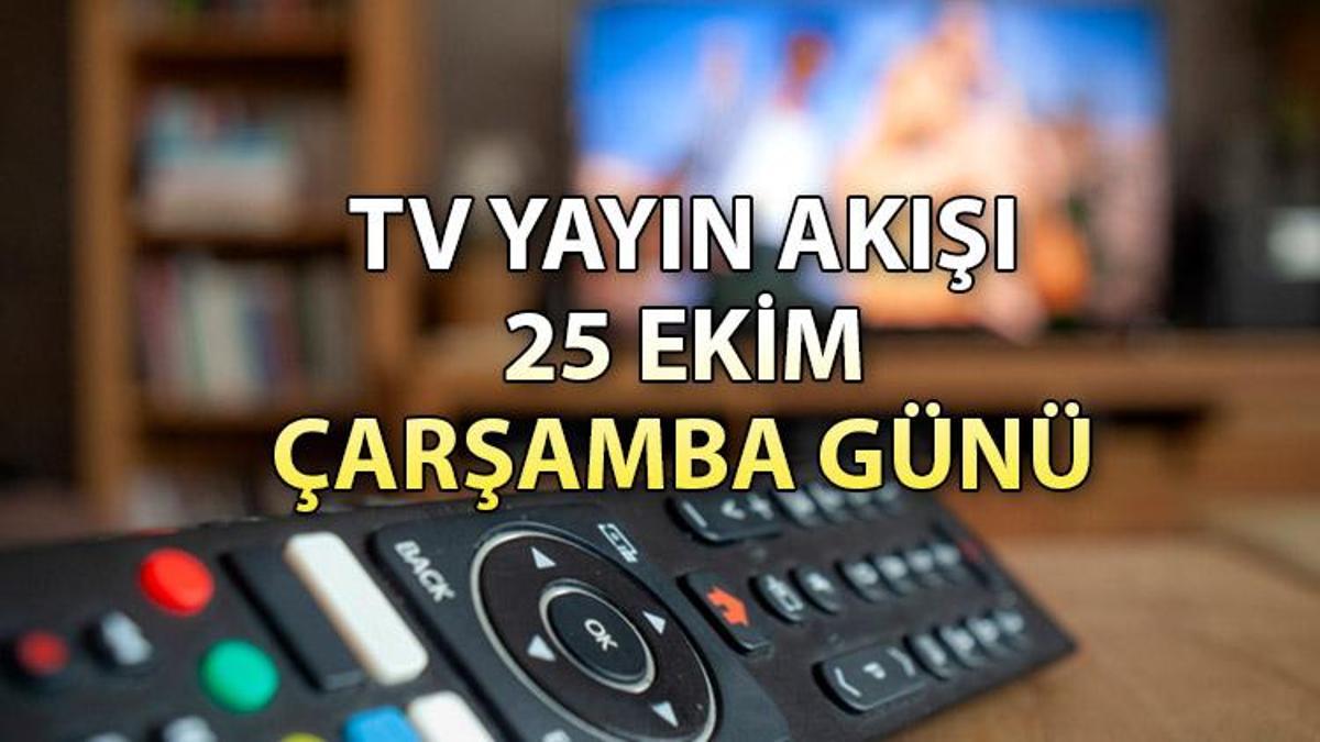 TV yayın akışı 25 Ekim Çarşamba: Bugün hangi dizi ve sinemalar var? İşte, Kanal D,Show TV, ATV, Star TV, TRT1, Fox ve TV8 yayın akışı